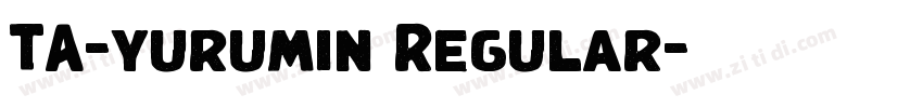 TA-yurumin Regular字体转换 TA-yurumin Regular字体转换